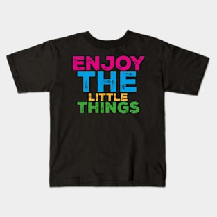 Enjoy the little things Kids T-Shirt